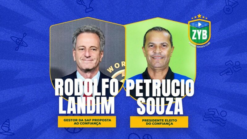 Rodolfo Landim e Petrúcio Souza, do Confiança, são os convidados do ZYB Podcast